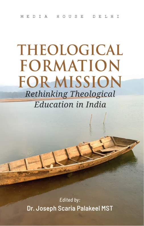THEOLOGICAL FORMATION FOR MISSION Rethinking Theological Education in India